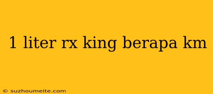 1 Liter Rx King Berapa Km