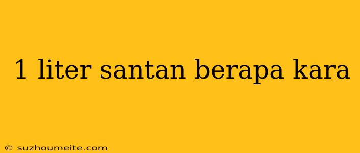 1 Liter Santan Berapa Kara