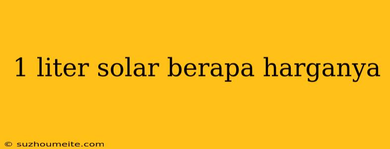 1 Liter Solar Berapa Harganya