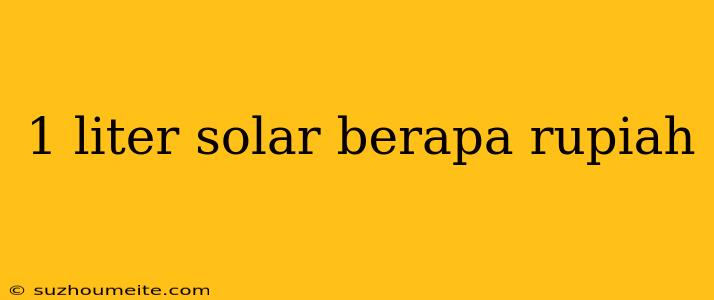 1 Liter Solar Berapa Rupiah