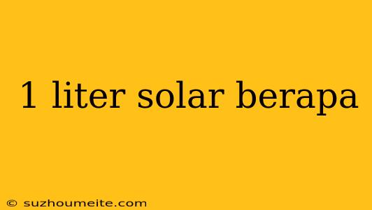 1 Liter Solar Berapa