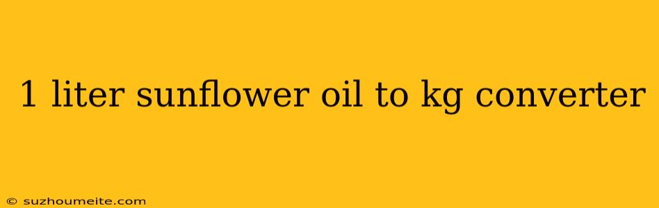 1 Liter Sunflower Oil To Kg Converter