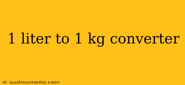 1 Liter To 1 Kg Converter