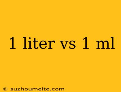 1 Liter Vs 1 Ml