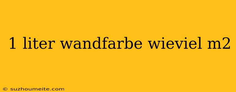 1 Liter Wandfarbe Wieviel M2