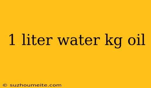 1 Liter Water Kg Oil