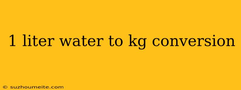 1 Liter Water To Kg Conversion