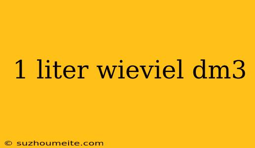 1 Liter Wieviel Dm3