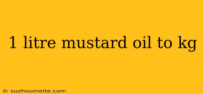 1 Litre Mustard Oil To Kg