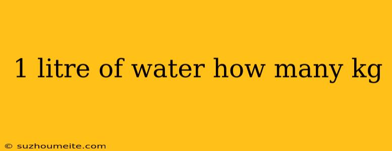 1 Litre Of Water How Many Kg