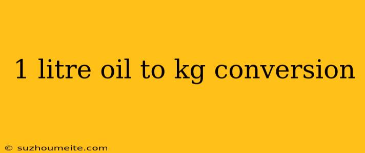 1 Litre Oil To Kg Conversion