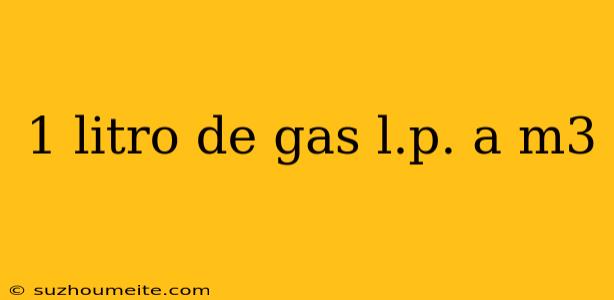 1 Litro De Gas L.p. A M3