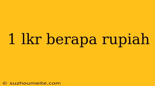 1 Lkr Berapa Rupiah