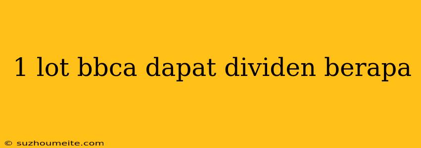 1 Lot Bbca Dapat Dividen Berapa