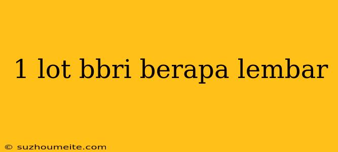 1 Lot Bbri Berapa Lembar