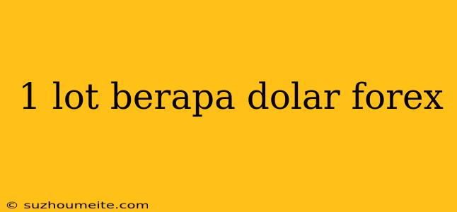 1 Lot Berapa Dolar Forex