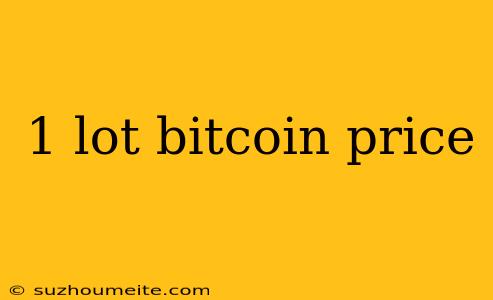 1 Lot Bitcoin Price