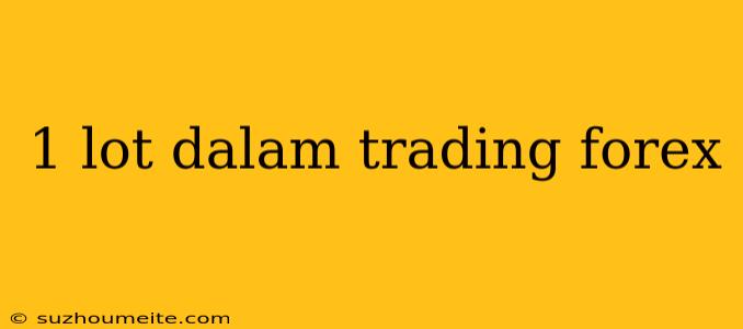 1 Lot Dalam Trading Forex