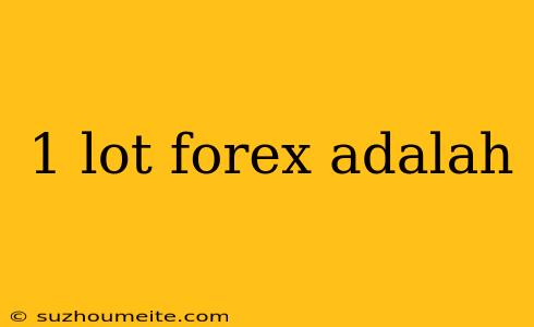 1 Lot Forex Adalah