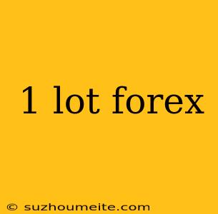 1 Lot Forex