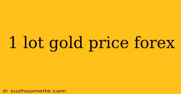 1 Lot Gold Price Forex