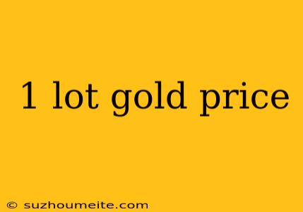 1 Lot Gold Price