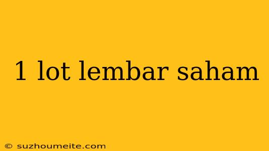 1 Lot Lembar Saham