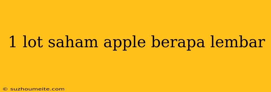 1 Lot Saham Apple Berapa Lembar