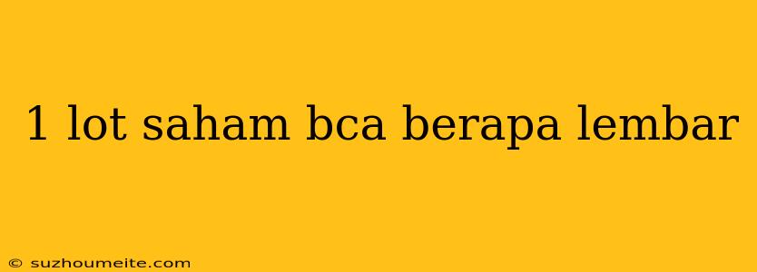 1 Lot Saham Bca Berapa Lembar