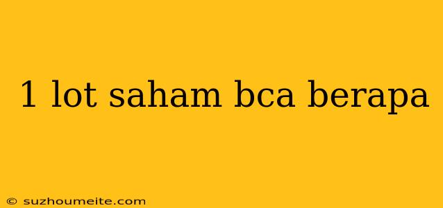 1 Lot Saham Bca Berapa