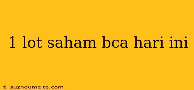 1 Lot Saham Bca Hari Ini