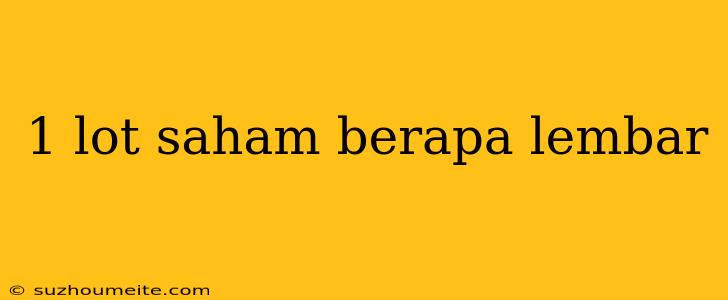 1 Lot Saham Berapa Lembar