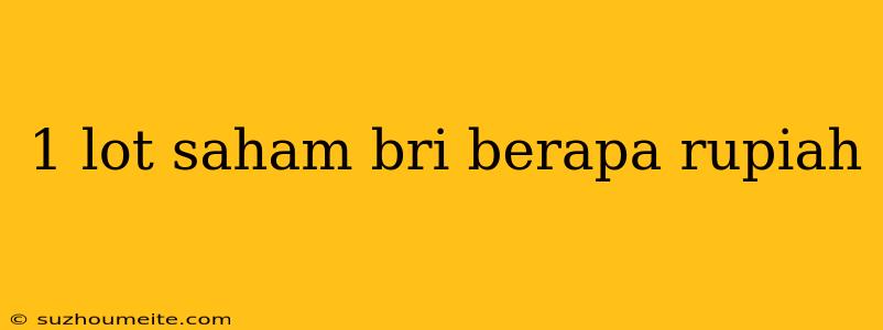 1 Lot Saham Bri Berapa Rupiah