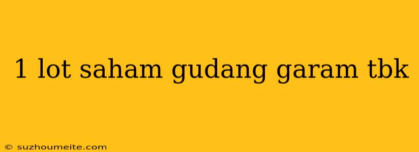 1 Lot Saham Gudang Garam Tbk