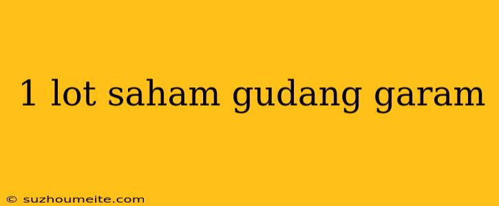 1 Lot Saham Gudang Garam