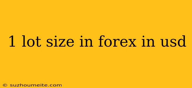 1 Lot Size In Forex In Usd