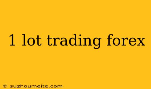 1 Lot Trading Forex