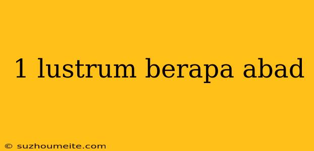 1 Lustrum Berapa Abad