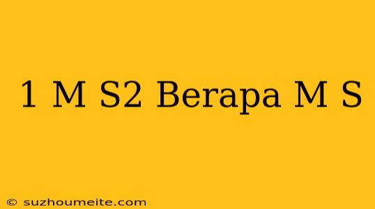 1 M/s2 Berapa M/s