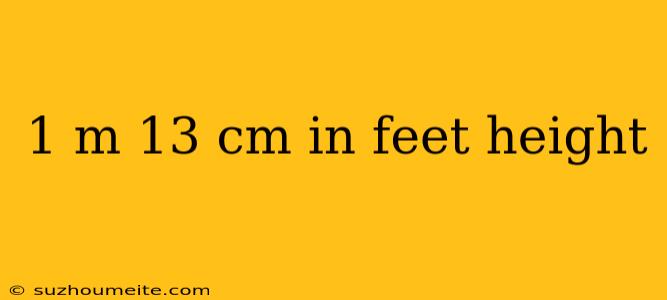 1 M 13 Cm In Feet Height