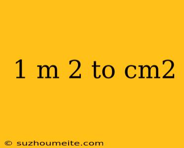 1 M 2 To Cm2