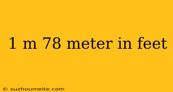 1 M 78 Meter In Feet