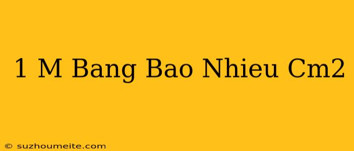 1 M Bằng Bao Nhiêu Cm2