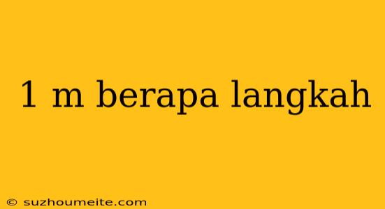 1 M Berapa Langkah