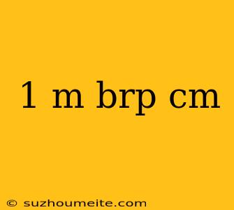 1 M Brp Cm