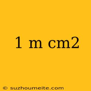 1 M Cm2