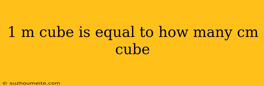 1 M Cube Is Equal To How Many Cm Cube