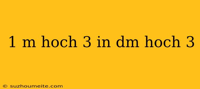 1 M Hoch 3 In Dm Hoch 3