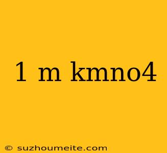 1 M Kmno4