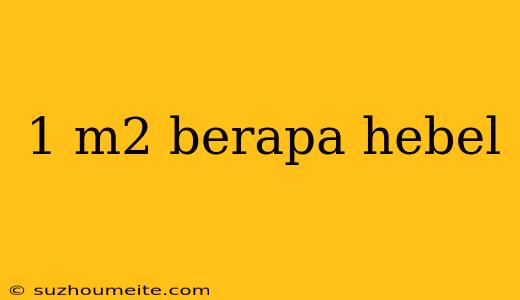 1 M2 Berapa Hebel